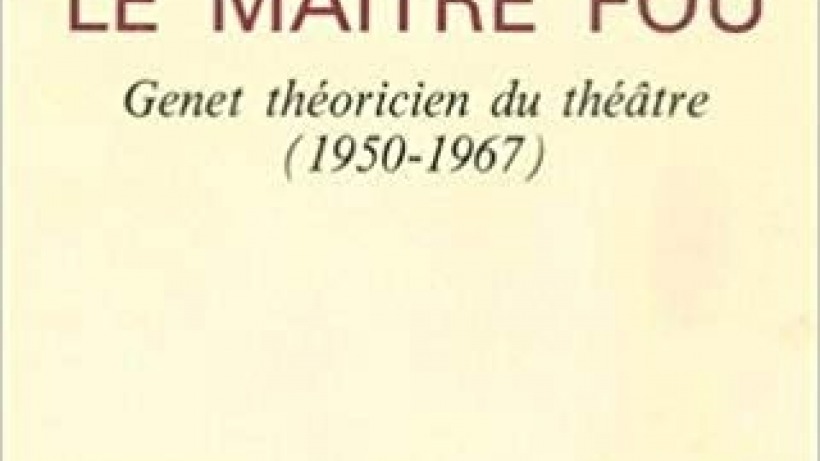 LE MAITRE FOU Genet Theoricien du theatre 